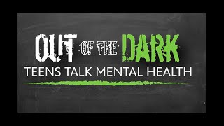 Out Of The Dark: Teens Talk Mental Health