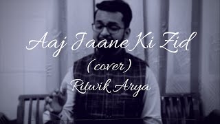 Aaj Jaane Ki Zid Na Karo | Cover Song | Ritwik Arya