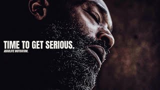 TIME TO GET SERIOUS ABOUT YOUR LIFE - Best Motivational Speech Video