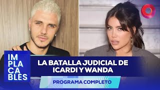 La batalla judicial de Icardi y Wanda | #Implacables Completo - 16/02 - El Nueve