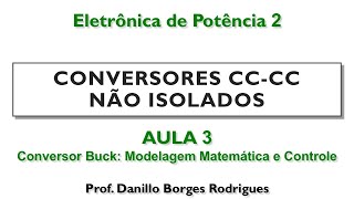 Eletrônica de Potência 2: (A.03) Conversor Buck - Modelagem Matemática e Controle