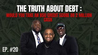 The Truth About Debt : Would You Take An 850 Credit Score Or 2 Million Cash? | P2P Ep. #20