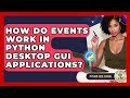 How Do Events Work In Python Desktop GUI Applications? - Python Code School