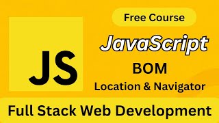 JavaScript BOM Explained: Location & Navigator Object | Full Stack Web Development (Bangla)