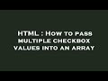 HTML : How to pass multiple checkbox values into an array