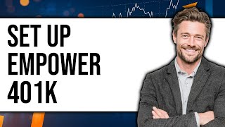 How To Set Up Empower 401k