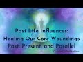 Past Life Influences | Healing Core Wounds