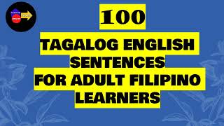 100 TAGALOG ENGLISH SENTENCES FOR ADULT FILIPINO LEARNERS / TAGALOG-ENGLISH  TRANSLATIONS 2025