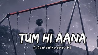 Tum Hi Aana - [ Slowed+Reverb] lyrics - Jubin Nautiyal || Indian Lofi Songs || Textaudio