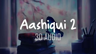 Chahun Main Ya Naa | Full Song | Aashiqui 2 | 3D Audio