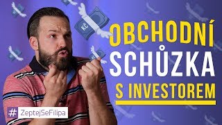 OBCHODNÍ SCHŮZKA S INVESTOREM - ZeptejSeFilipa (135. díl)