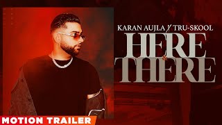 KARAN AUJLA | Here & There (Motion Trailer) | Tru-Skool| BTFU | New Punjabi Song 2021| Speed Records