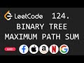 Binary Tree Maximum Path Sum - Leetcode 124 - Python