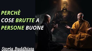 PERCHÈ le cose Brutte capitano alle persone di Cuore | Insegnamento Buddha, storia di bontà!