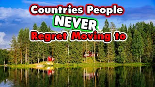 10 Countries People NEVER Regret Moving to.
