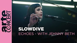 Slowdive - Echoes with Jehnny Beth  - ARTE Concert
