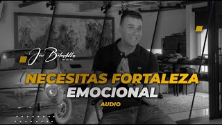 NECESITAS FORTALEZA EMOCIONAL- José Bobadilla Oficial