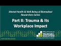 Mental Health & Well-Being of Biomedical Researchers Series Part II: Trauma & Its Workplace Impact