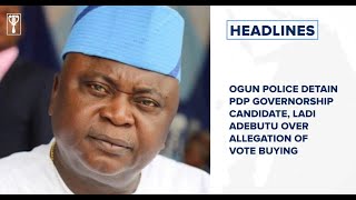 Ogun Police detain PDP Governorship candidate, Ladi Adebutu over allegation of vote buying