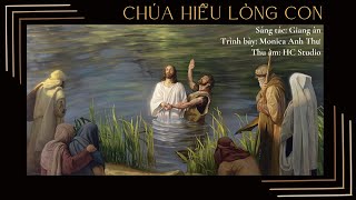 Chúa hiểu lòng con | Monica Anh Thư | St: Giang Ân