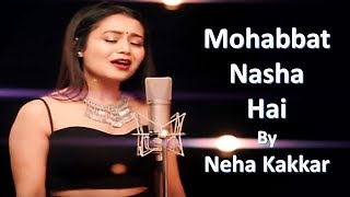 Mohabbat Nasha Hai 👌Best Song Of Neha Kakkar & Tony Kakkar From Naznin Qaisar