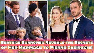 Beatrice Borromeo revealed the secrets of her marriage to Pierre Casiraghi, son of Princess Caroline