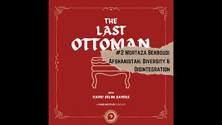 The Last Ottoman #2: Mortaza Behboudi, Afghanistan: Diversity & Disintegration