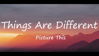 Picture This - Things Are Different (Lyrics)