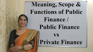 Meaning, Scope \u0026 Functions of Public Finance / Public Finance vs Private Finance