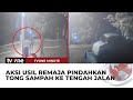 Sekelompok Remaja Usil Saat Jam Sahur, Tong Sampah Dipindah Ke Tengah Jalan | tvOne Minute