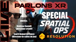 PARLONS XR - SPÉCIAL SPATIAL OPS : LE FPS GRANDEUR NATURE ! (directeur créatif en invité spécial)