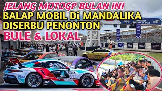 JELANG MotoGP 2024  MANDALIKA DISERBU PENONTON 1 September 2024