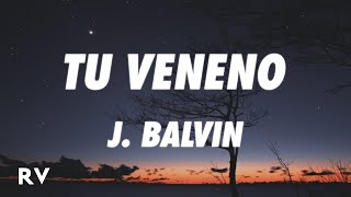J. Balvin - Tu Veneno (Letra/Lyrics)