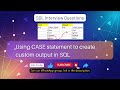 SQL Tutorial - Using CASE statement to create custom output in SQL | SQL Interview Question