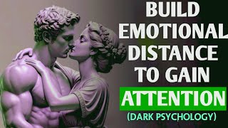 How to Create Emotional Distance to Gain Their Attention - Stoicism !