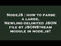 NodeJS : how to parse a large, Newline-delimited JSON file by JSONStream module in node.js?
