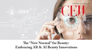 The “New Normal” for Beauty: Embracing AR \u0026 AI Beauty Innovations