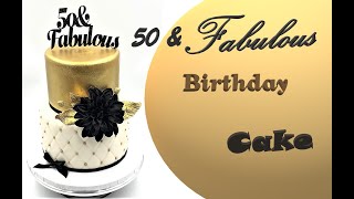 50 And Fabulous Cake. Como Hacer un Pastel de los Fabulosos 50. Black & Gold Birthday Cake.