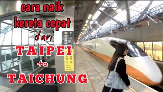 Cara Naik Kereta Cepat | Taiwan High Speed Rail From Taipei To Taichung