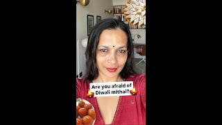 Are you afraid of Diwali mithai?