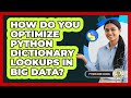 How Do You Optimize Python Dictionary Lookups In Big Data? - Python Code School