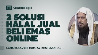 2 Solusi Halal Jual Beli Emas Online - Syaikh Sa'ad bin Turki Al-Khotslan