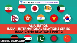 India-China Relations Part 2 | India - International Relations Series | UPSC 2020