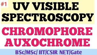 Chromophore and Auxochrome Types and Examples || UV VISIBLE SPECTROSCOPY || (Bsc/MSc/IIT/ NET/GATE)