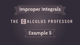Improper Integrals, Example 5