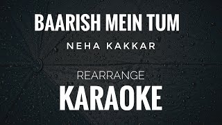 Baarish Mein Tum | Neha Kakkar, Rohanpreet Singh | Karaoke With Lyrics