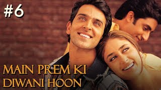 Main Prem Ki Diwani Hoon Full Movie | Part 6/17 | Hrithik, Kareena | Hindi Movies