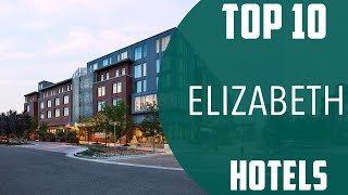 Top 10 Best Hotels to Visit in Elizabeth | USA - English