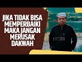 Jika Tidak Bisa Memperbaiki, Maka Jangan Merusak Dakwah - Ustadz Musthofa Al-Buthony