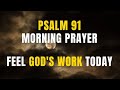 Psalm 91: A Powerful Morning Prayer To Start Your Day